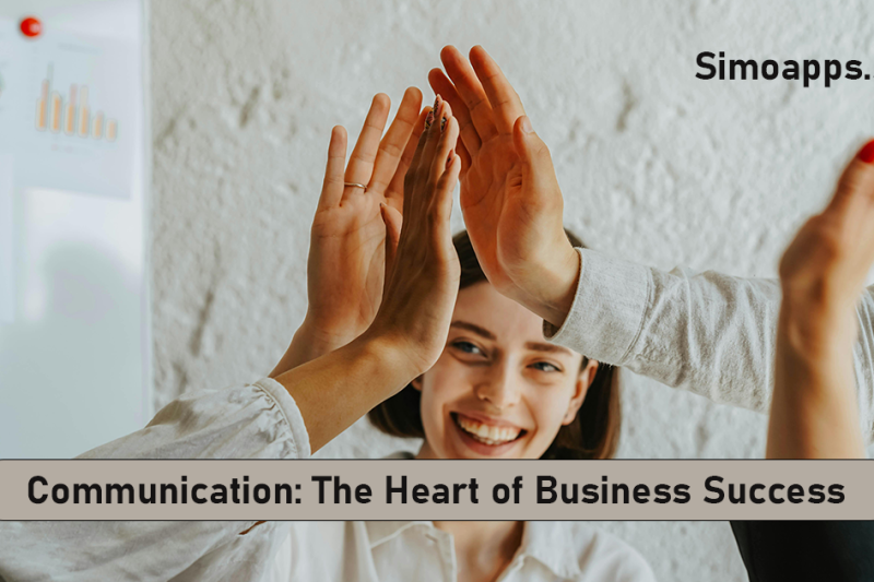 Communication: The Heart of Business Success