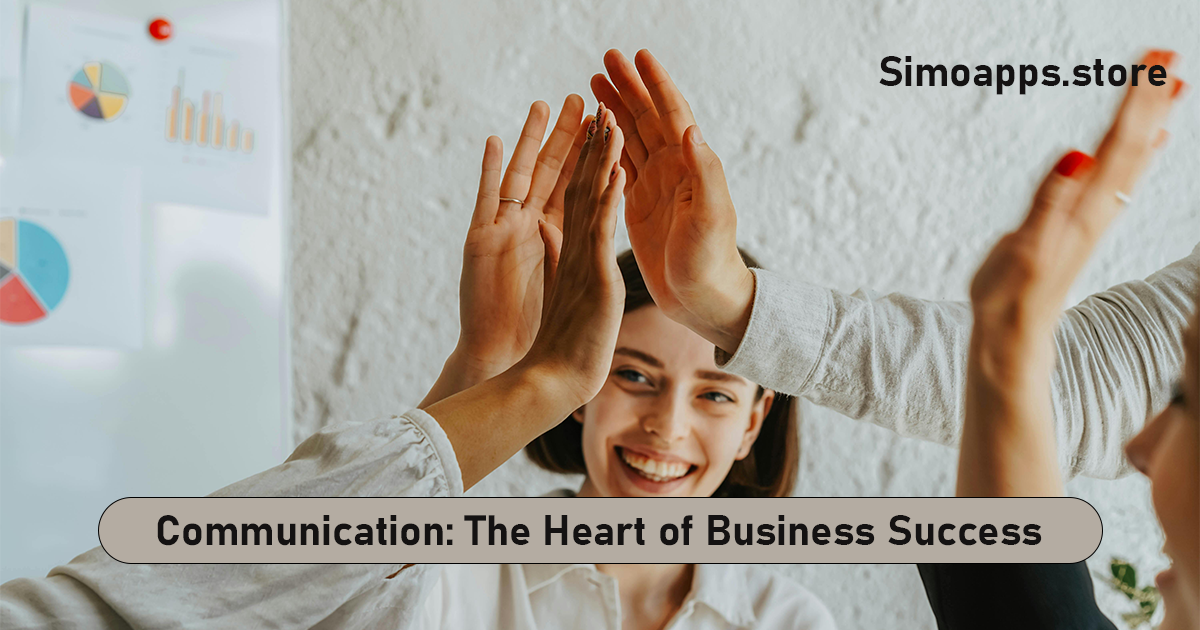 Communication: The Heart of Business Success