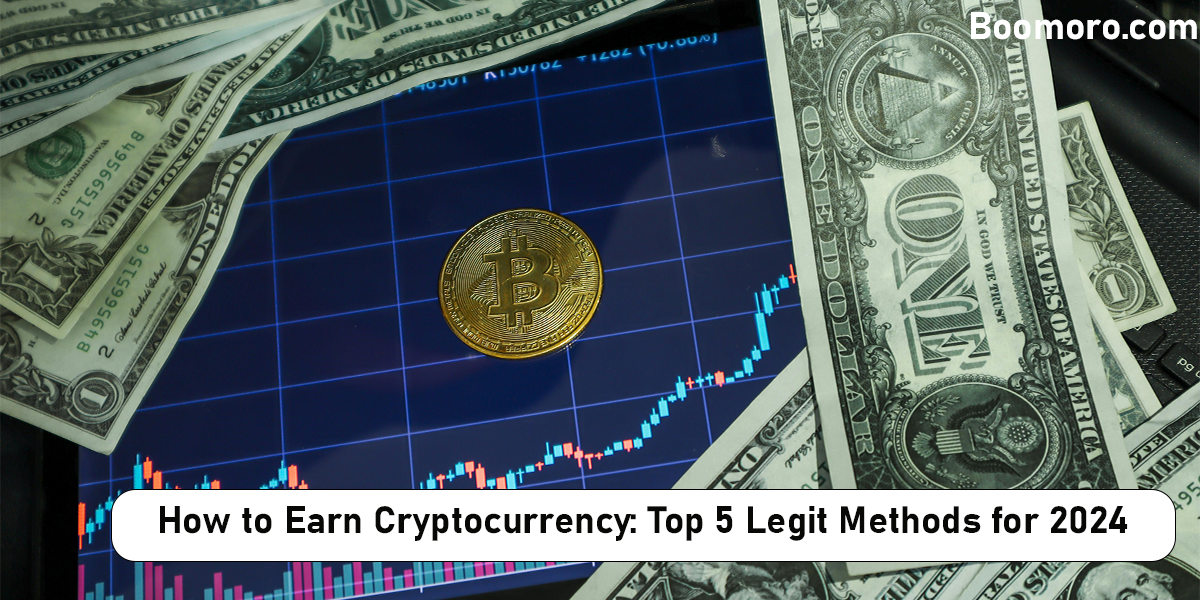 How to Earn Cryptocurrency: Top 5 Legit Methods for 2024