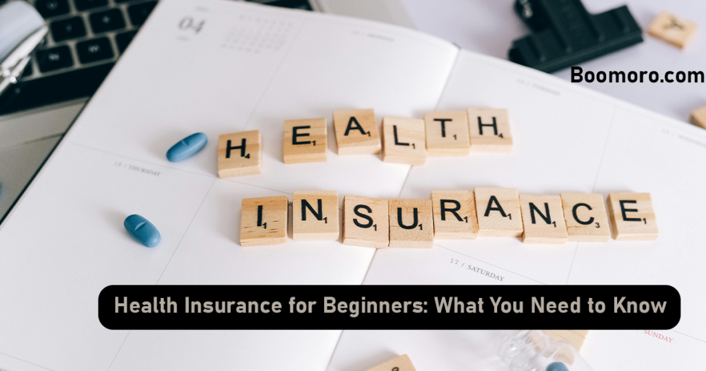 Health Insurance for Beginners: What You Need to Know