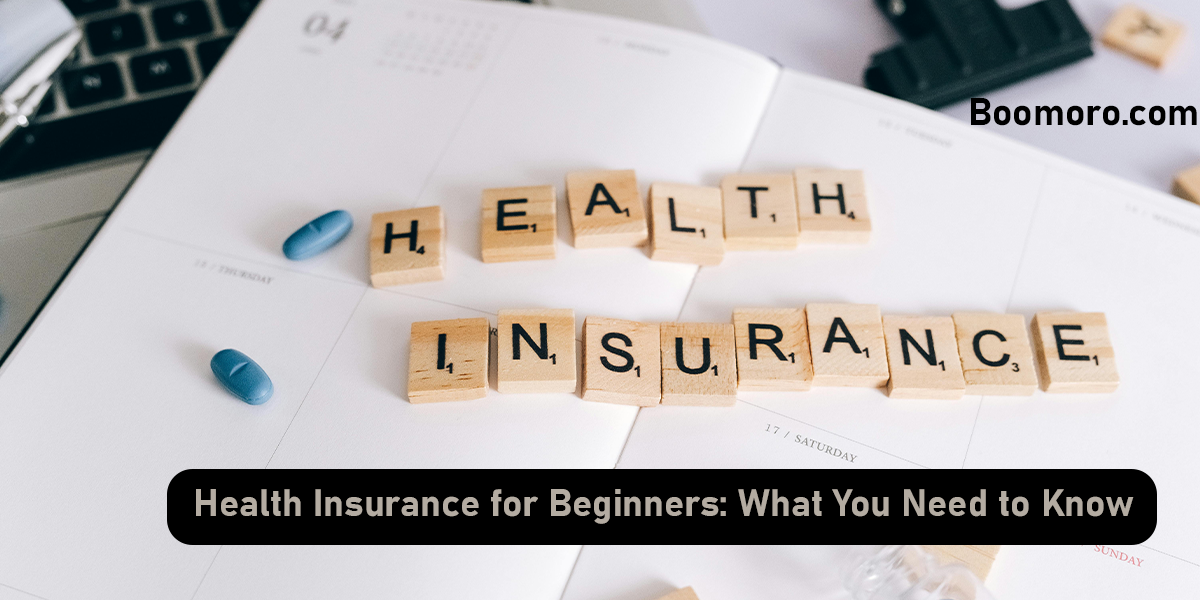 Health Insurance for Beginners: What You Need to Know